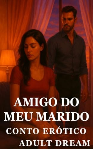 Amigo do Meu Marido - Conto Erótico (Explícito) (Adult Dream)