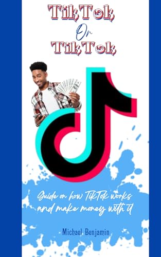 TikTok Or TikTok: Guide on how TikTok works and make money with it (English Edition)