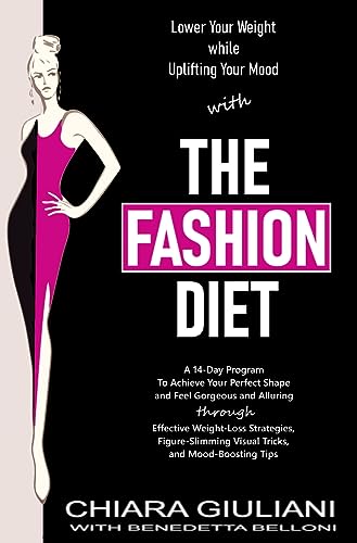 The Fashion Diet: A 14-Day Program To Achieve Your Perfect Shape and Feel Gorgeous and Alluring Through Effective Weight-Loss Strategies, Figure-Slimming ... Tips (Chic, Stylish, & Slim Series Book 3)