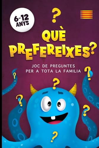 Què Prefereixes? Joc De Preguntes Per A Tota La Familia: Un Divertit Llibre En Català Per Passa...