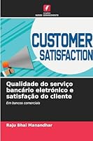 Qualidade do serviço bancário eletrónico e satisfação do cliente (Portuguese Edition) 620889915X Book Cover