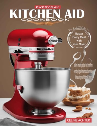 Everyday Kitchen Aid Cооkbооk: Mаѕtеr Every Mеаl with Your Mіxеr