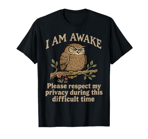 Funny Sarcastic Owl I'm Awake Please Respect My Privacy T-Shirt