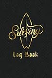  Surfing Log Book: Surfboarding Record Journal, Surfriding Tracking Notebook, Daily Surf Sessions And Track Your Activity, Time Schedule, Equipment, Tide, Weather, Waves Log