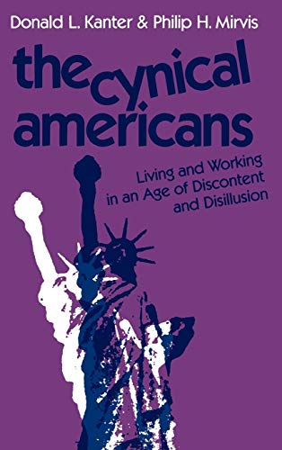 The Cynical Americans: Living and Working in an Age of Discontent and Disillusion (Jossey-Bass Management)
