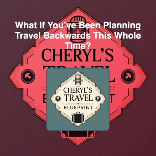 What If You&rsquo;ve Been Planning Travel Backwards This Whole Time?