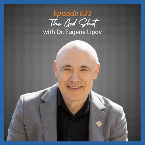 Ep. 623 The God Shot with Dr. Eugene Lipov