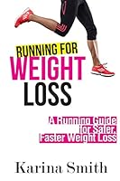 Running for Weight Loss: A Running Guide for Safer, Faster Weight Loss 1507588739 Book Cover