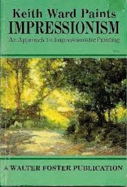 Hardcover Keith Ward Paints Impressionism: An Approach to Impressionistic Painting Book