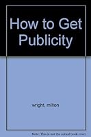 How to Get Publicity B000C2GKMI Book Cover
