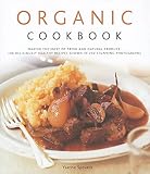 Organic Cookbook: Making the Most of Fresh and Seasonal Produce; 130 Deliciously Healthy Recipes Sho