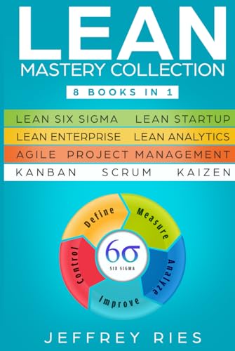 Lean Mastery Collection: 8 Books In 1 - Lean Six Sigma, Lean Startup, Lean Enterprise, Lean Analytics, Agile Project Management, Kanban, Scrum, Kaizen