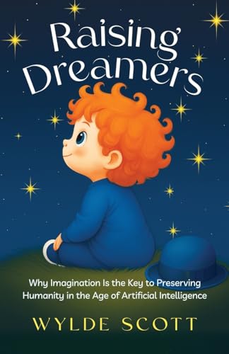 Raising Dreamers: Why Imagination is the Key to Preserving Humanity