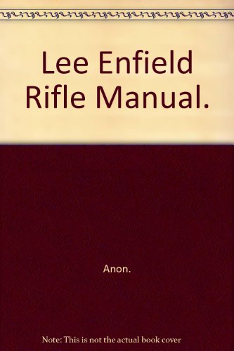 Lee Enfield Rifle Manual.