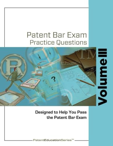 Patent Bar Exam Practice Questions - Vol III: Ed9, Rev 01.2024 (Post September 24, 2025)