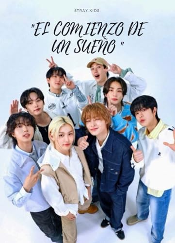 EL COMIENZO DE UN SUEÑO: STRAYKIDS (Spanish Edition)