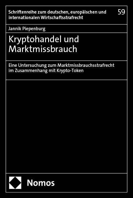 Kryptohandel und Marktmissbrauch: Eine Untersuchung zum Marktmissbrauchsstrafrecht im Zusammenhang mit Krypto-Token (Schriftenreihe zum deutschen, ... und internationalen Wirtschaftsstrafrecht)