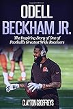 Odell Beckham Jr.: The Inspiring Story of One of Football's Greatest Wide Receivers (Football Biography Books)