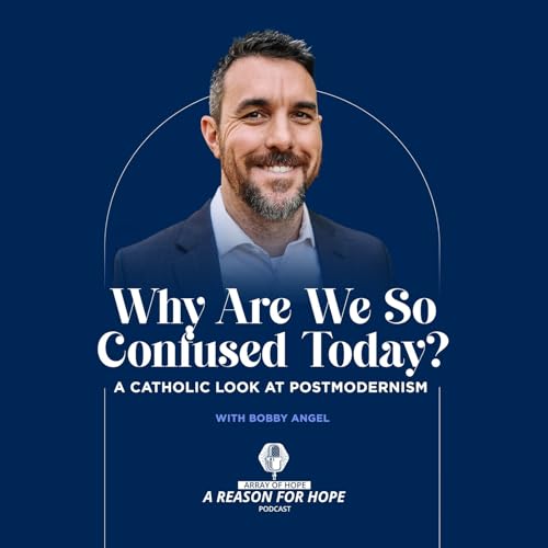 Why Are We So Confused Today? A Catholic Look at Postmodernism