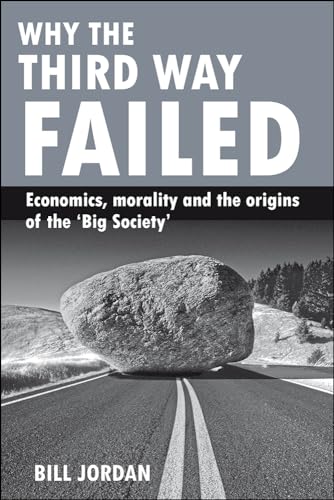 Why the Third Way Failed: Economics, Morality and the Origins of the Big Society