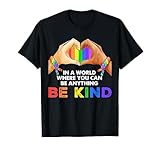 In A World Where You Can Be Anything Be Kind Gay Pride LGBT T-Shirt