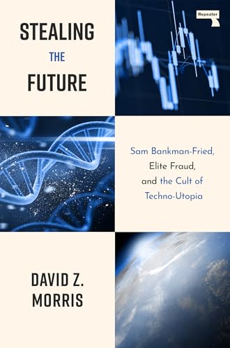 Stealing The Future: Sam Bankman-Fried, Elite Fraud, and the Cult of Techno-Utopia