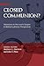 Closed Communion? Admission to the Lord's Supper in Biblical Lutheran Perspective