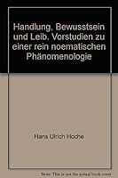 Handlung, Bewusstsein und Leib. Vorstudien zu einer rein noematischen Phänomenologie 3495472819 Book Cover