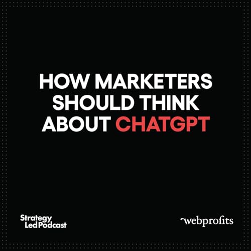 How marketers should think about ChatGPT
