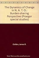 The Dynamics of Change in N. A. T. O.: Burden-sharing Perspective (Praeger special studies) 0030695627 Book Cover
