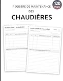 Registre de Maintenance des Chaudières: Registre de Maintenance des Chaudières: Suivi d'Entretien pour Pompe à Chaleur, Chaudière à Condensation et Poêle à Granulés