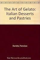 The Art of Gelato: Italian Desserts and Pastries 0806248246 Book Cover