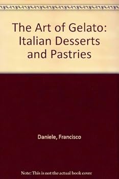 Hardcover The Art of Gelato: Italian Desserts and Pastries Book