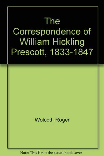 The Correspondence Of William Hickling Prescott, 1833-1847