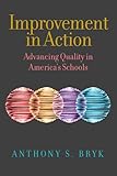 Improvement in Action: Advancing Quality in Americas Schools (Continuous Improvement in Education Series)