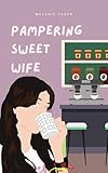 Pampering Sweet Wife (English Edition)