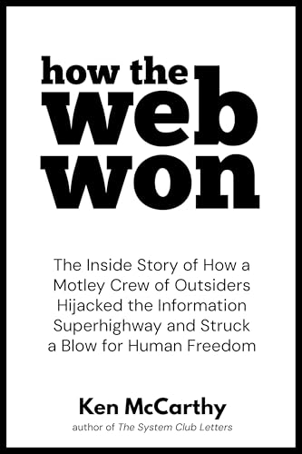 Cover of How the Web Won: The Inside Story of How a Motley Crew of Outsiders Hijacked the Information Superhighway and Struck a Blow for Human Freedom