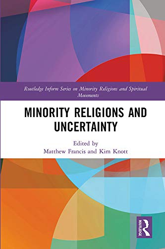 Minority Religions and Uncertainty (Routledge Inform Series on Minority Religions and Spiritual Movements)