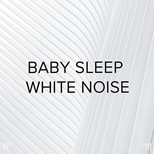 Baby Sleep White Noise "!!! by White Noise Baby Sleep & White Noise For