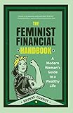 The Feminist Financial Handbook: A Modern Woman's Guide to a Wealthy Life (Feminism Book, for Readers of Hood Feminism or The Financial Diet)