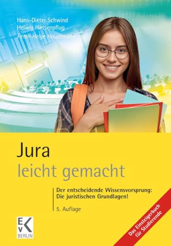 Jura – leicht gemacht.: Der entscheidende Wissensvorsprung: Die juristischen Grundlagen!: Der...