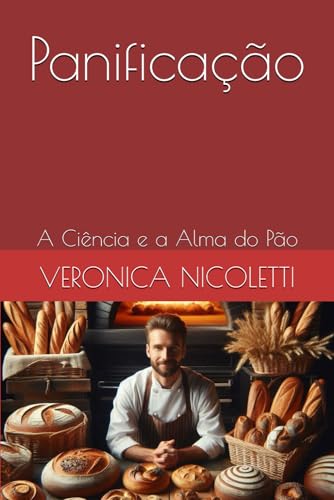 Panificação: A Ciência e a Alma do Pão (Portuguese Edition)