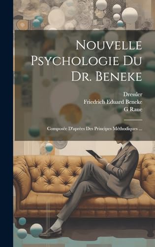 Nouvelle Psychologie Du Dr. Beneke: Composée D'aprèes Des Principes Méthodiques ... (French Edition)