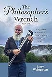  The Philosopher\'s Wrench: Using Your Creativity, Heart & Tools to Fix the World (English Edition)