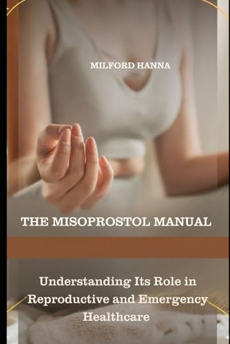 THE MISOPROSTOL MANUAL: THE MISOPROSTOL MANUAL