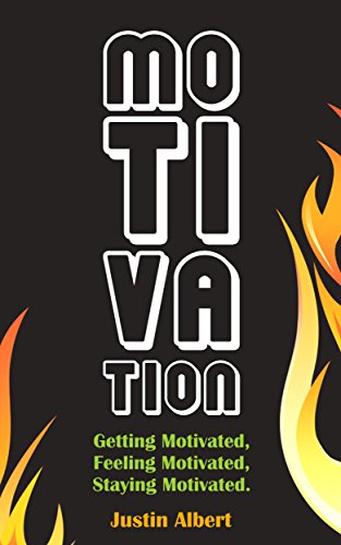 Motivation: Getting Motivated, Feeling Motivated, Staying Motivated: Motivation Psychology - Ultimate Motivational: A Practical Guide to Awaken Your Inner Motive (Motivational Books)