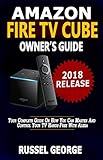  Amazon Fire TV Cube Owner\'s Guide: Your Complete Guide On How You Can Master And Control Your TV Hands-Free With Alexa (English Edition)