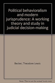 Library Binding Political behavioralism and modern jurisprudence: A working theory and study in judicial decision-making Book