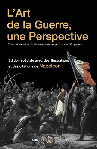 Amazon Com L Art De La Guerre Une Perspective Commemoration Du Bicentenaire De La Mort De L Empereur Illustree Et Annotee Edition Speciale Avec Des Illustrations Et Des Citations De Napoleon French Edition Ebook