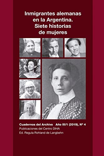 Inmigrantes alemanas en la Argentina. Siete historias de mujeres: Cuadernos del Archivo Año III (2019), #4 (Spanish Edition)